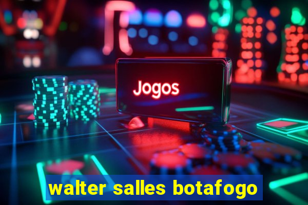 walter salles botafogo